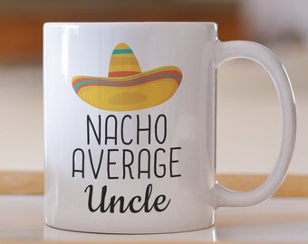 Funny Uncle Gifts, Uncle Gift for Uncle, Nacho Average Uncle Mug, Funny Coffee Mug, Uncle Birthday Gifts, Uncle Coffee Mug, Gift for Men