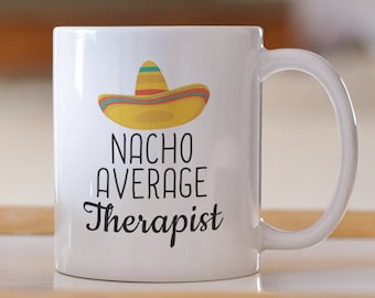 Nacho Average Therapist Mug: Funny Therapist Gift