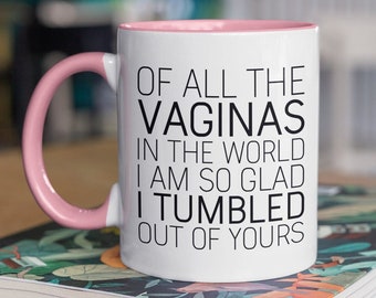 Of All The Vaginas In The World Mug | Mother's Day Gift From Daughter Mom Christmas Gifts Gift for Mom From Son Funny Birthday Gift For Mom