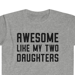 Awesome Like My Two Daughters Shirt, Funny Shirt Men, Fathers Day Tshirt, Gift from Daughter, Dad Shirt, Husband Gift, Funny Gifts for Dad