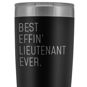 May include: Black stainless steel tumbler with a white inscription that reads "BEST EFFIN' LIEUTENANT EVER."