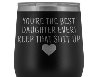 Daughter Gift, gift for daughter, funny daughter gift, daughter birthday gifts, daughter gift ideas, Custom Wine Tumbler, Engraved Tumbler
