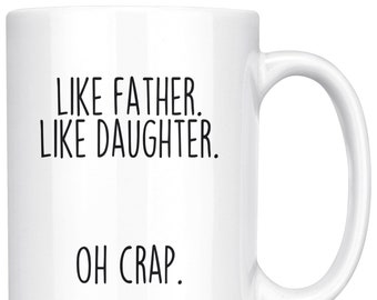 Funny Dad Coffee Mug: Like Father, Like Daughter Gift