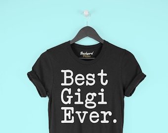 Best Gigi Ever T-Shirt Gigi Shirt Gift for Gigi Tee Mother's Day Gift Gigi Birthday Gift Christmas Gift New Gigi Gift Gigi TShirt Gigi Gifts