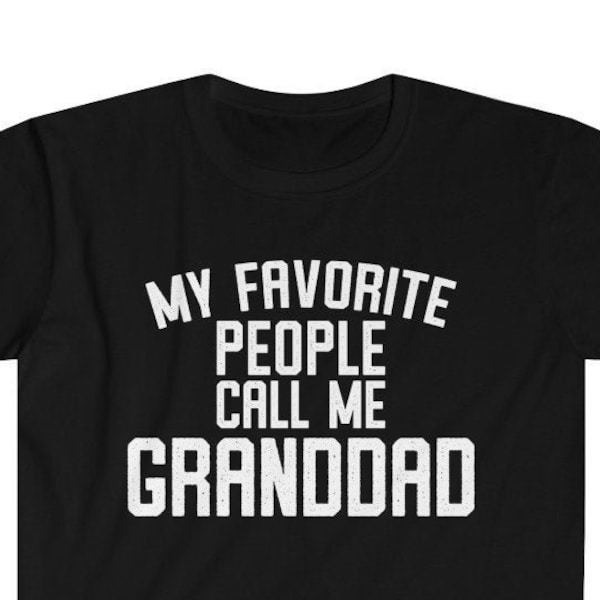 Granddad Shirt Granddad Gift Tshirt Gifts for Granddad T shirt Fathers Day Gift Funny Granddad Gift My Favorite People Call Me Granddad