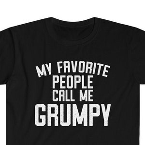 Grumpy Shirt, Grumpy Gift, Grumpy Tshirt, Gifts for Grumpy T shirt, Fathers Day Gift Funny, My Favorite People Call Me Grumpy T-Shirt Black