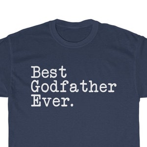 Best Godfather Ever T-Shirt Godfather Shirt Father&#39;s Day Gift for Godfather Tee Birthday Gift Godfather Christmas Gift New Godfather Gift