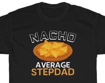 Nacho Average Stepdad T-Shirt: Funny Stepdad Gift