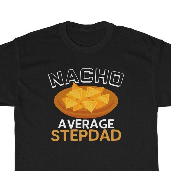 Gift for Step Dad Funny Step Dad Shirt Nacho Average Step Dad T-Shirt Stepdad Gifts Step Dad Birthday Gift Step Dad Christmas Step Dad Gifts