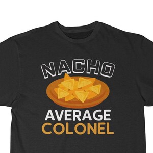 Nacho Average Colonel T-Shirt: Funny Promotion Gift