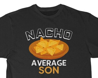 Nacho Average Son T-Shirt: Funny Son Gift