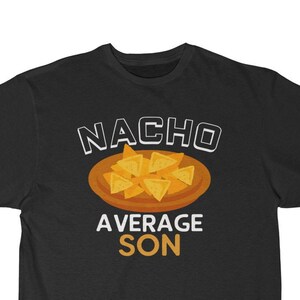 Nacho Average Son T-Shirt: Funny Son Gift