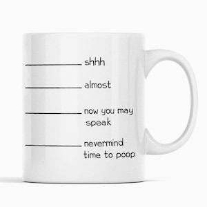 Funny Coffee Mug: Shhh Almost Now You May Speak