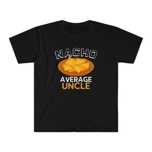 Funny Uncle Gift, Cool Uncle Shirt, Nacho Average Uncle T-Shirt, Funny Uncle Shirt, Gift for Uncle, Uncle Christmas Birthday, Uncle Gifts