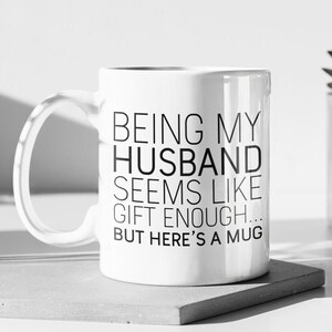 Funny Husband Coffee Mug: Gift From Wife, &quot;Gift Enough&quot; Quote