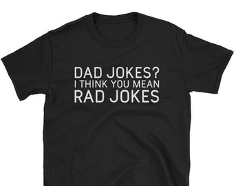 Dad Jokes I Think You Mean Rad Jokes - Funny Dad Shirts - Dad Joke Shirt - Dad Birthday Gift T-Shirt TShirt Shirt Tee - Shirts With Sayings