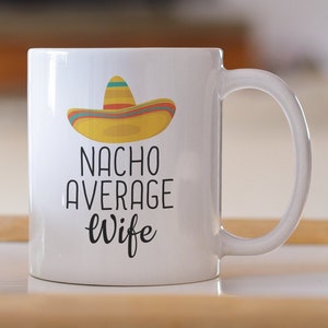 Nacho Average Wife Coffee Mug - Funny Wife Gift