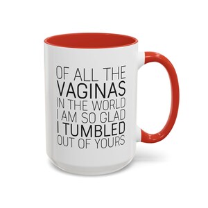 Funny Mom Mug: "Glad I Tumbled Out Of Yours" Coffee Cup image 10