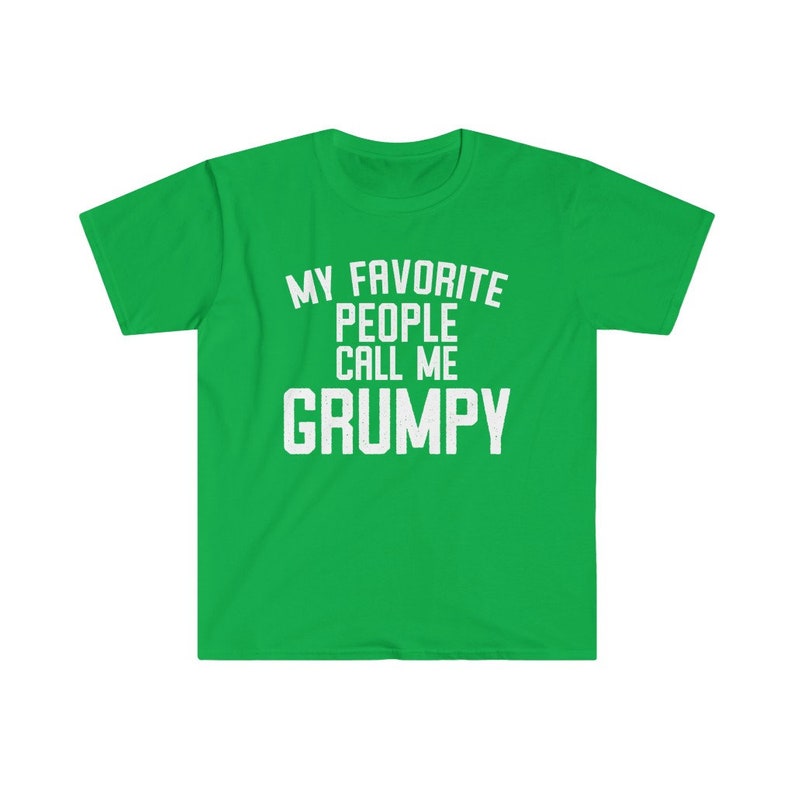 Grumpy Shirt, Grumpy Gift, Grumpy Tshirt, Gifts for Grumpy T shirt, Fathers Day Gift Funny, My Favorite People Call Me Grumpy T-Shirt Irish Green