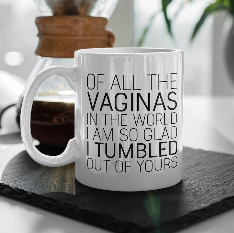 Funny Mom Mug: "Glad I Tumbled Out Of Yours" Coffee Cup image 2