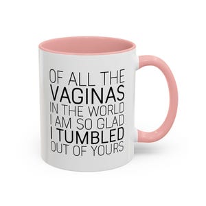 Funny Mom Mug: "Glad I Tumbled Out Of Yours" Coffee Cup image 4
