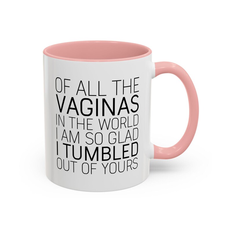 Funny Mom Mug: "Glad I Tumbled Out Of Yours" Coffee Cup image 4