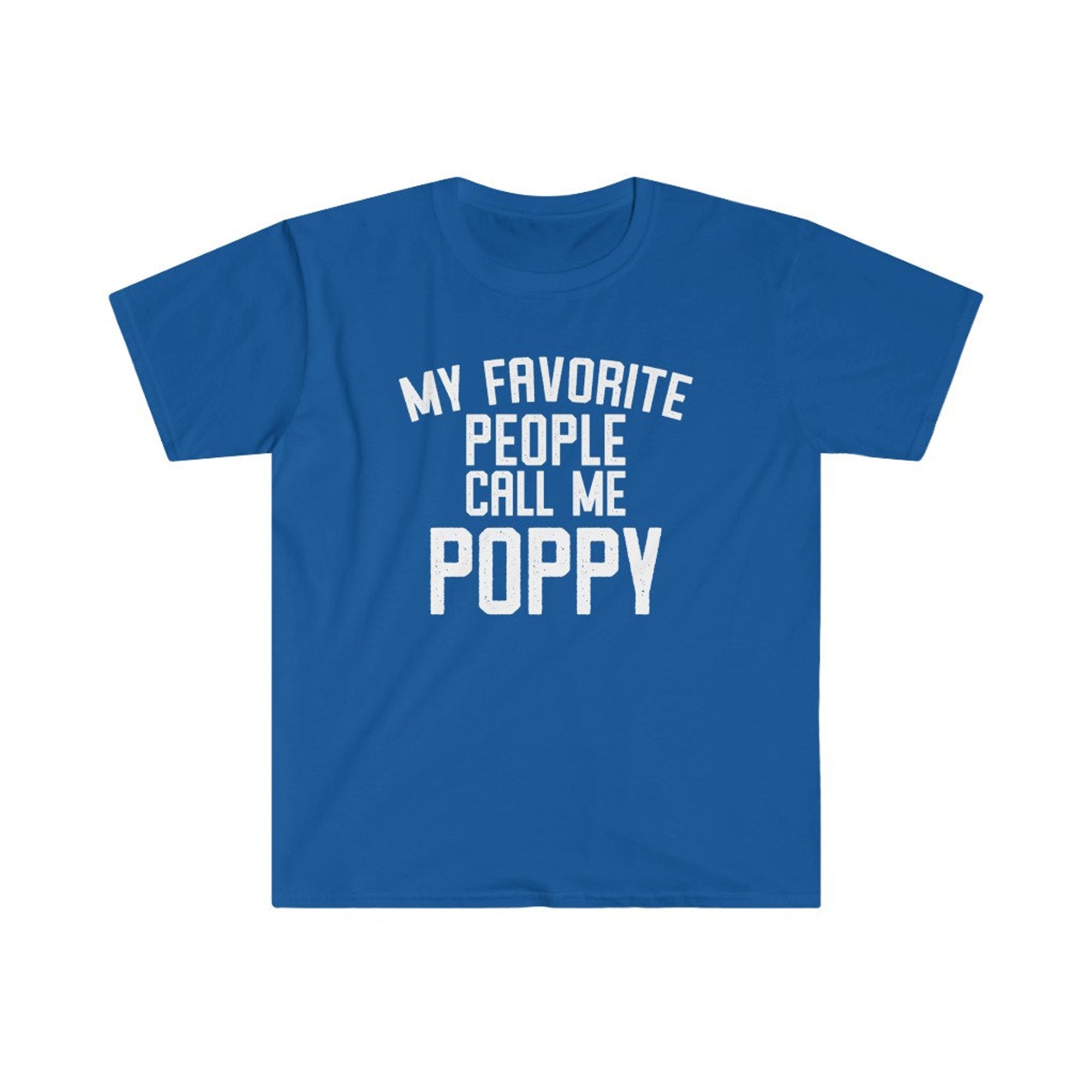 Discover Poppy Shirt, Poppy Gift, Poppy Tshirt, Gifts for Poppy, Poppy T shirt, Fathers Day Gift, Funny Poppy Gift, My Favorite People Call Me Poppy