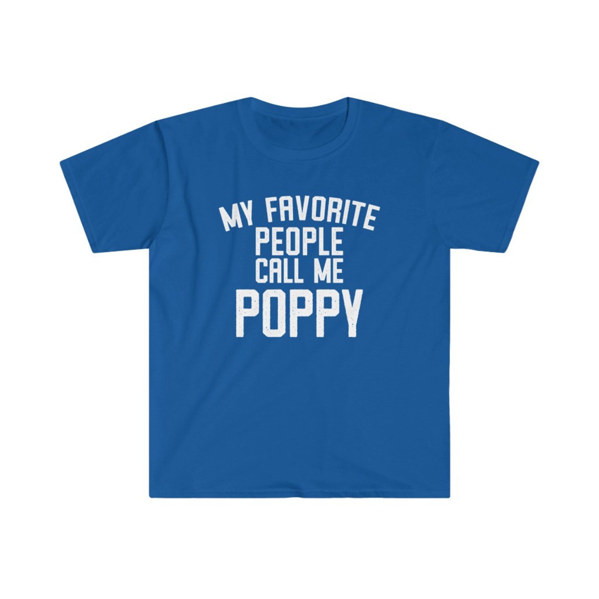 Discover Poppy Shirt, Poppy Gift, Poppy Tshirt, Gifts for Poppy, Poppy T shirt, Fathers Day Gift, Funny Poppy Gift, My Favorite People Call Me Poppy