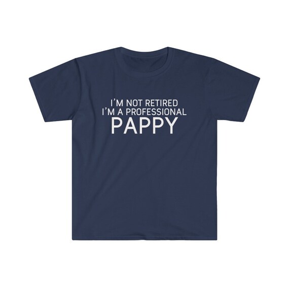 I'm Not Retired I'm A Professional Pappy Gift T-Shirt I'm Not Retired I'm A Professional Pappy Gift T-Shirt