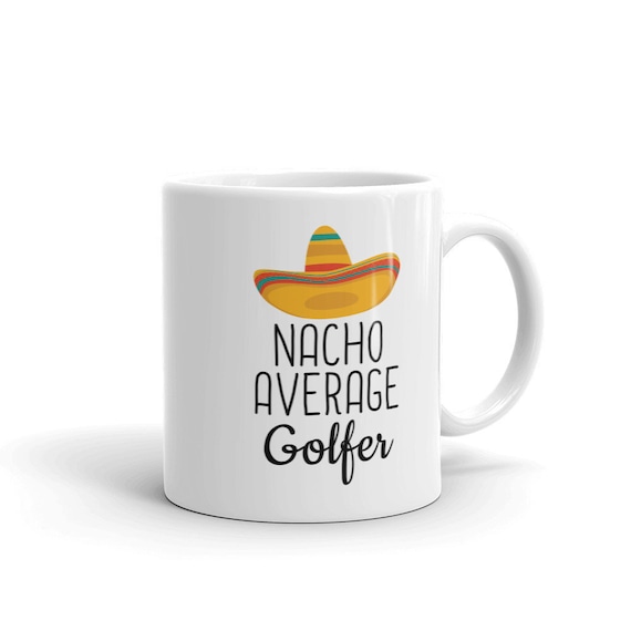 Nacho Average Golfer Mug, Funny Golf Gift