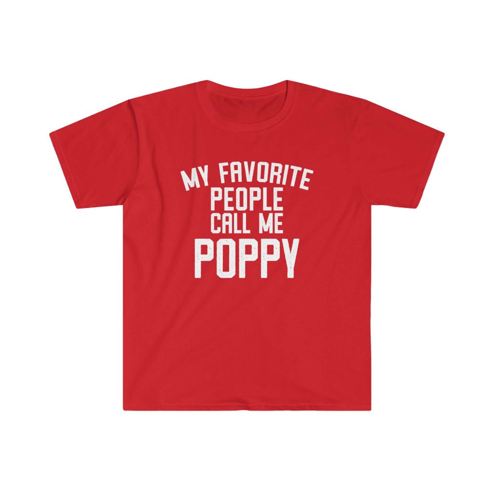 Discover Poppy Shirt, Poppy Gift, Poppy Tshirt, Gifts for Poppy, Poppy T shirt, Fathers Day Gift, Funny Poppy Gift, My Favorite People Call Me Poppy