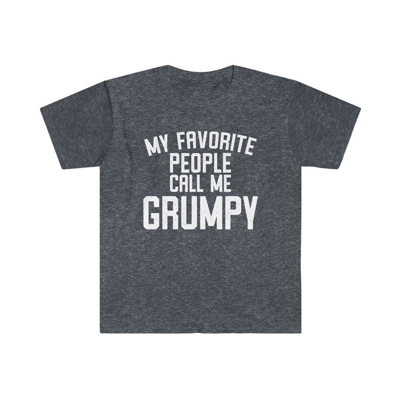 Grumpy Shirt, Grumpy Gift, Grumpy Tshirt, Gifts for Grumpy T shirt, Fathers Day Gift Funny, My Favorite People Call Me Grumpy T-Shirt Heather Navy