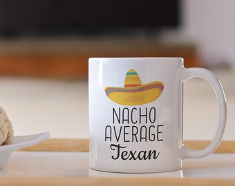 Nacho Average Texan Coffee Mug - Funny Texas Gift