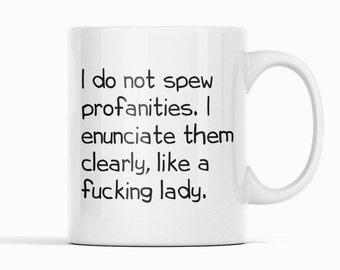 Funny Coffee Mug: I Enunciate Profanities Clearly