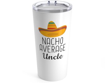 Nacho Average Uncle Mug: Funny Stainless Steel Travel Tumbler