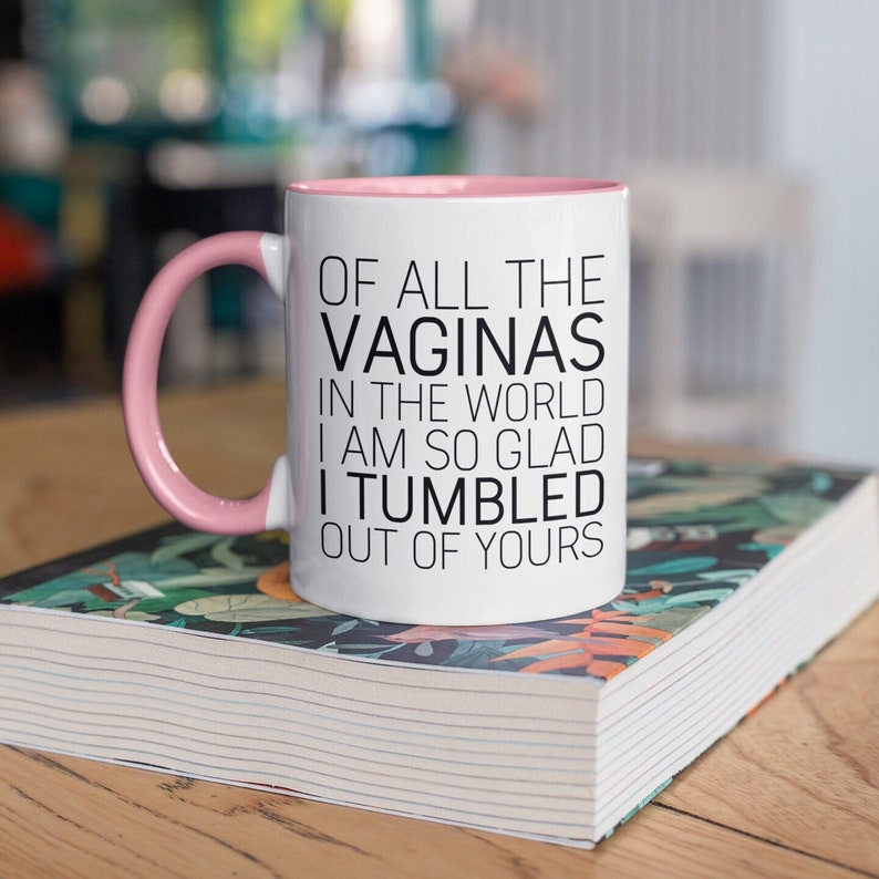 Funny Mom Mug: "Glad I Tumbled Out Of Yours" Coffee Cup image 1