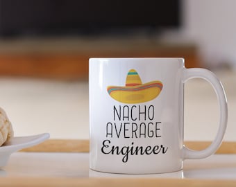 Funny Engineer Gift, Nacho Average Engineer Mug, Engineer Coffee Mug, Gift for Engineers, Graduation Gift Mug, Engineering Gift Men Women