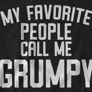 Grumpy Shirt, Grumpy Gift, Grumpy Tshirt, Gifts for Grumpy T shirt, Fathers Day Gift Funny, My Favorite People Call Me Grumpy T-Shirt image 2