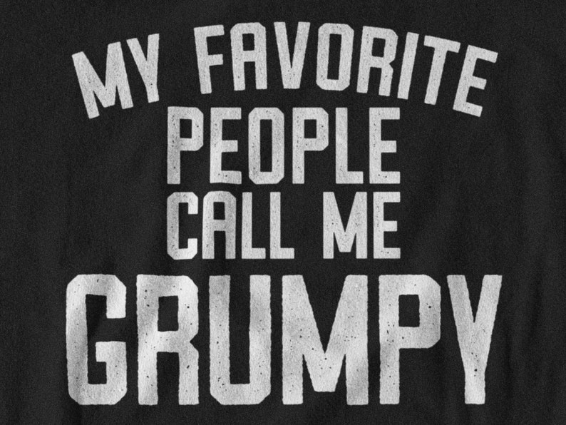 Grumpy Shirt, Grumpy Gift, Grumpy Tshirt, Gifts for Grumpy T shirt, Fathers Day Gift Funny, My Favorite People Call Me Grumpy T-Shirt image 2