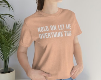 Camiseta sarcástica divertida: Espera, déjame pensarlo demasiado
