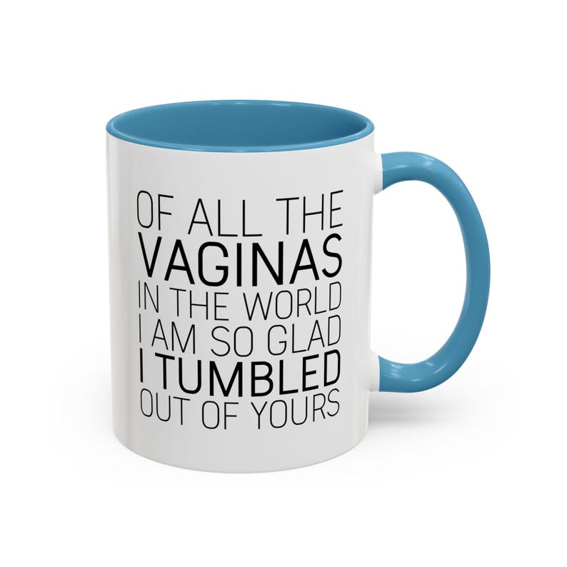 Funny Mom Mug: "Glad I Tumbled Out Of Yours" Coffee Cup image 5