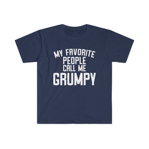 Grumpy Shirt, Grumpy Gift, Grumpy Tshirt, Gifts for Grumpy T shirt, Fathers Day Gift Funny, My Favorite People Call Me Grumpy T-Shirt Navy