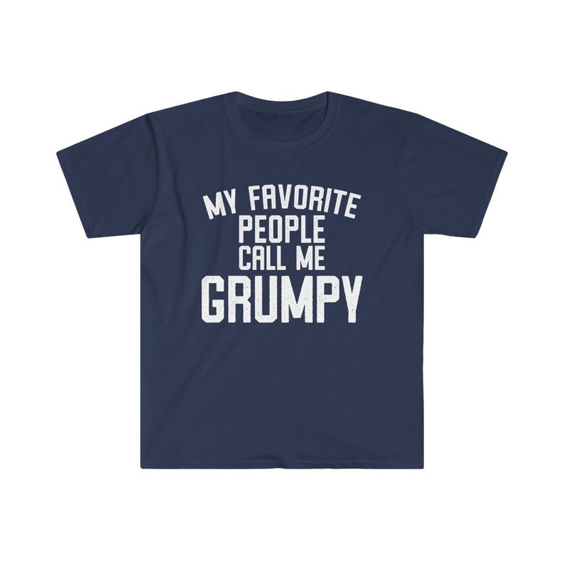 Grumpy Shirt, Grumpy Gift, Grumpy Tshirt, Gifts for Grumpy T shirt, Fathers Day Gift Funny, My Favorite People Call Me Grumpy T-Shirt Navy