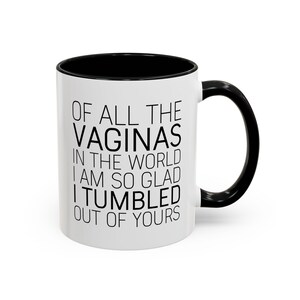 Funny Mom Mug: "Glad I Tumbled Out Of Yours" Coffee Cup image 3
