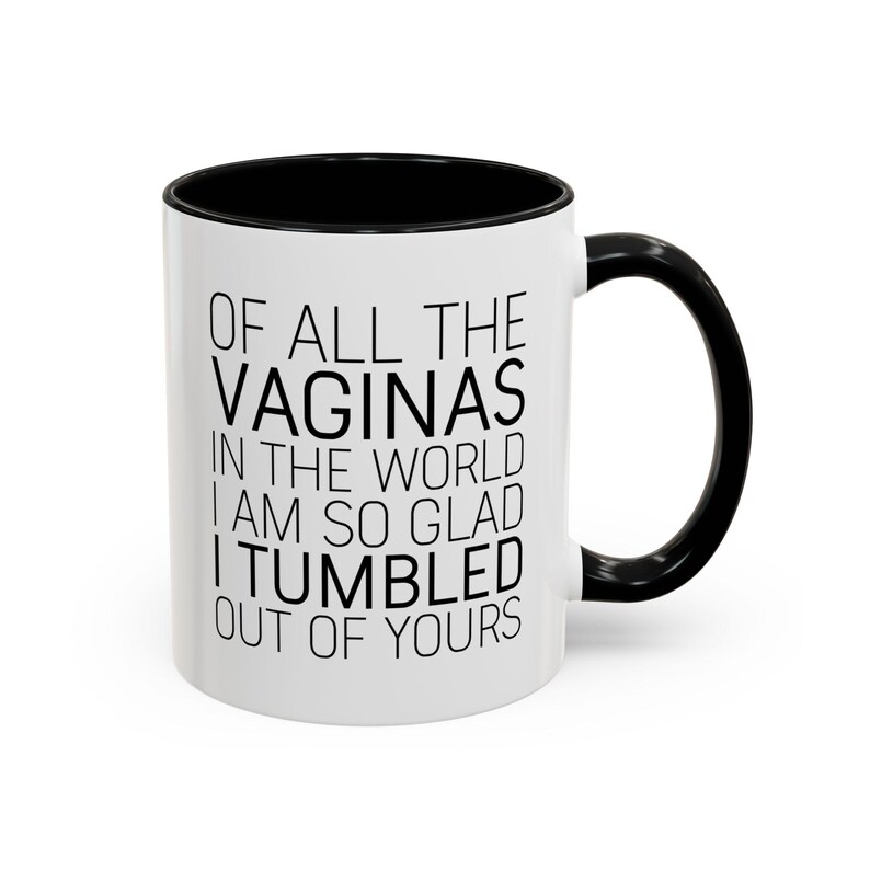 Funny Mom Mug: "Glad I Tumbled Out Of Yours" Coffee Cup image 3