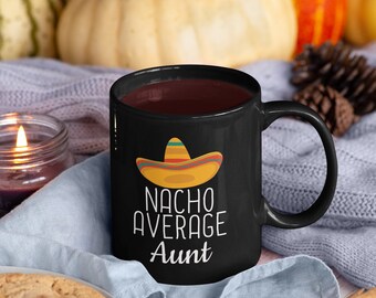 Nacho Average Aunt Coffee Mug: Funny Aunt Gift