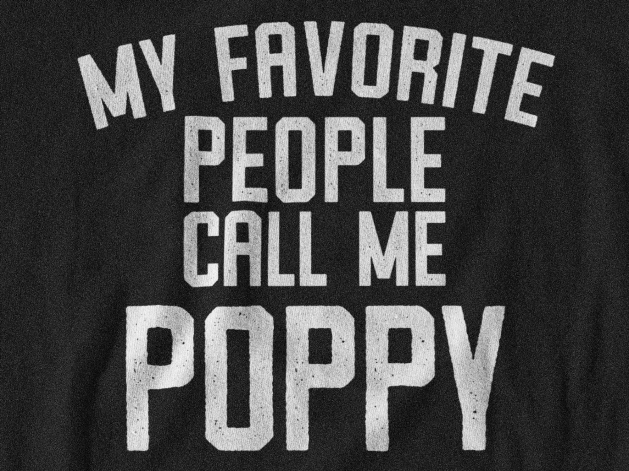 Discover Poppy Shirt, Poppy Gift, Poppy Tshirt, Gifts for Poppy, Poppy T shirt, Fathers Day Gift, Funny Poppy Gift, My Favorite People Call Me Poppy