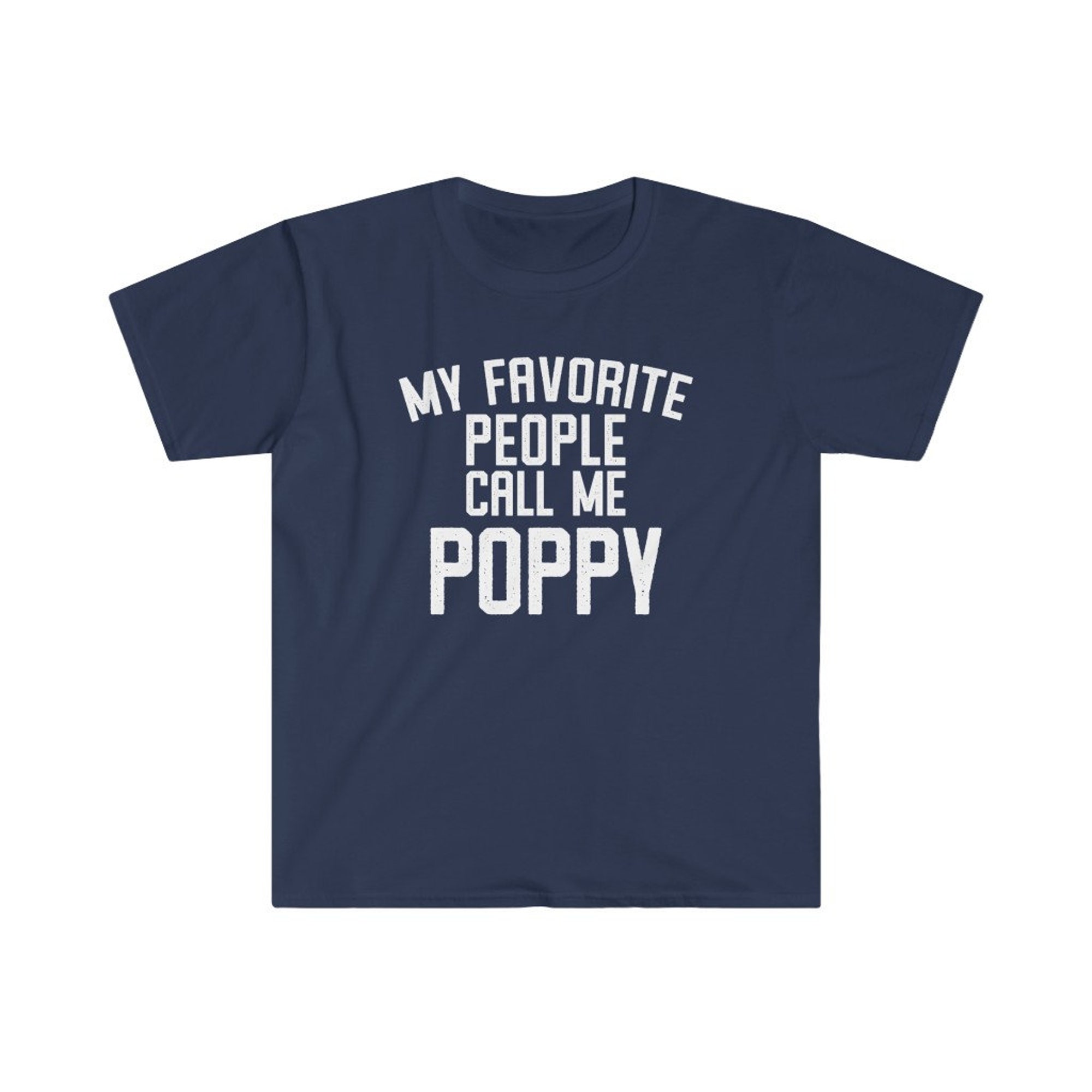 Discover Poppy Shirt, Poppy Gift, Poppy Tshirt, Gifts for Poppy, Poppy T shirt, Fathers Day Gift, Funny Poppy Gift, My Favorite People Call Me Poppy