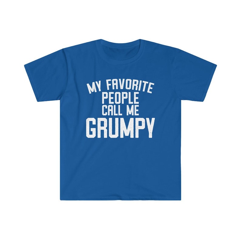 Grumpy Shirt, Grumpy Gift, Grumpy Tshirt, Gifts for Grumpy T shirt, Fathers Day Gift Funny, My Favorite People Call Me Grumpy T-Shirt Royal