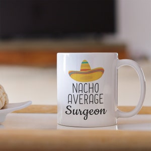 Funny surgery gift, surgeon gift for surgeon, surgery jokes, Nacho Average Surgeon, aspiring surgeon, future surgeon, surgical gifts